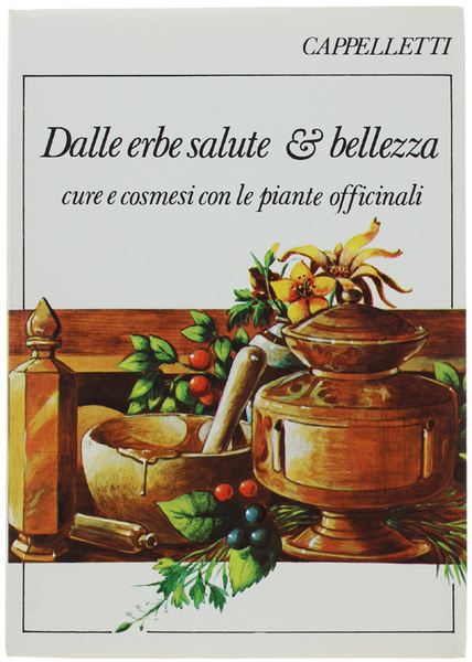 DALLE ERBE SALUTE & BELLEZZA. Cure e cosmesi con le …