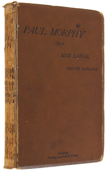 PAUL MORPHY. SEIN LEBEN UND SCHAFFEN. Dritte Stark Vermehrte Auflage …