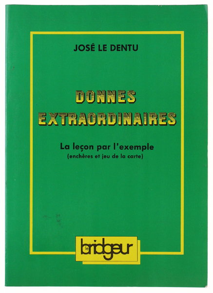 LES DONNES EXTRAORDINAIRES. La leçon par l'exemple. Enchères et jeu …