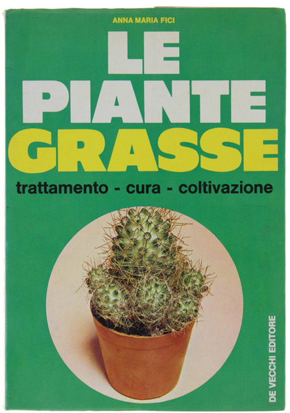 LE PIANTE GRASSE. Trattamento - cura - coltivazione.