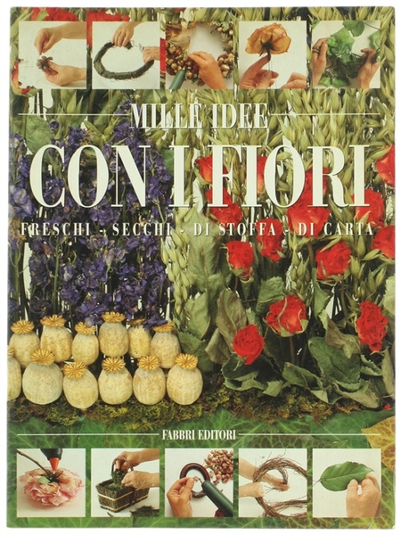 MILLE IDEE CON I FIORI. Freschi - Secchi - Di …