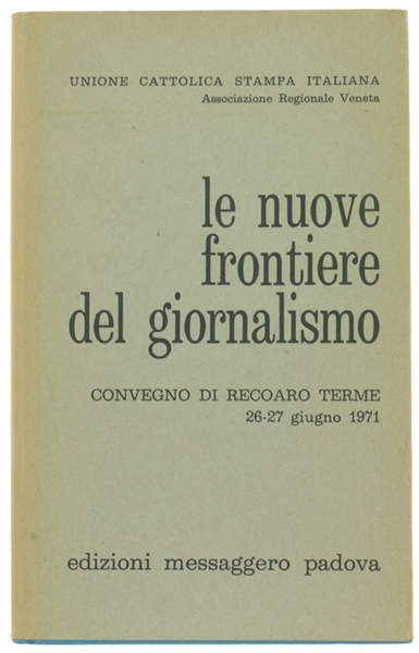 LE NUOVE FRONTIERE DEL GIORNALISMO. Atti del Convegno di Recoaro …