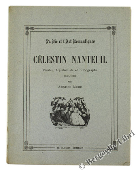 CELESTIN NANTEUIL. Peintre, Acquafortiste et Lithographe 1813-1873.