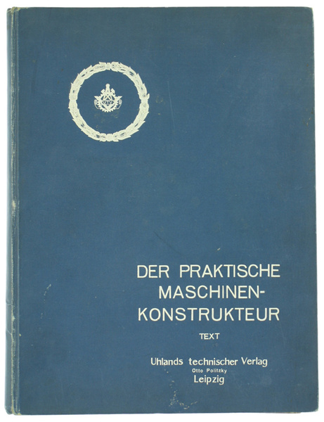 DER PRAKTISCHE MASCHINEN-KONSTRUKTEUR. Zeitschrift für Maschinen- und Mühlenbauer Ingenieure und …