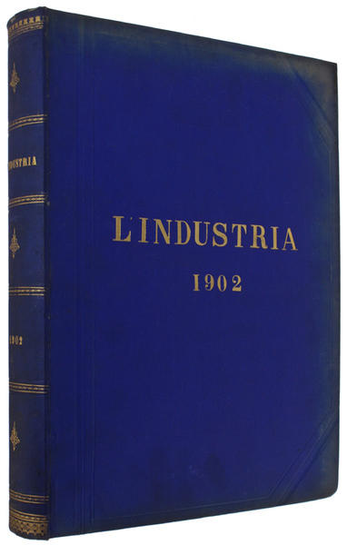 L'INDUSTRIA. Rivista Tecnica ed Economica Illustrata. Volume XVI - Anno …