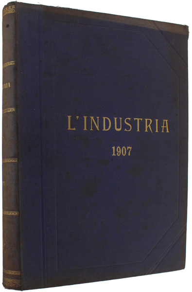 L'INDUSTRIA. Rivista Tecnica ed Economica Illustrata. Volume XXI - Anno …