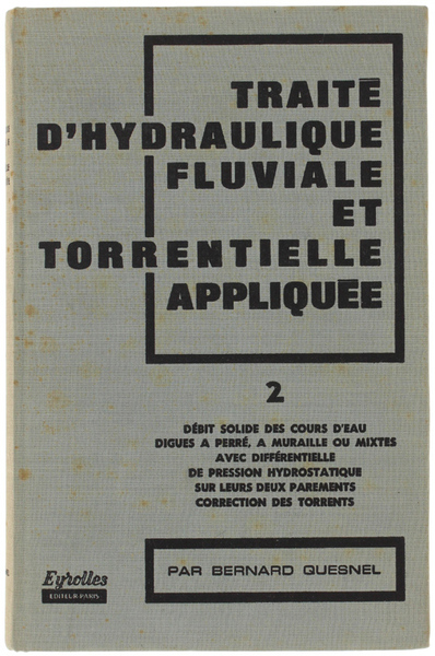 TRAITE' D'HYDRAULIQUE FLUVIALE ET TORRENTIELLE APPLIQUEE. Tome 2.