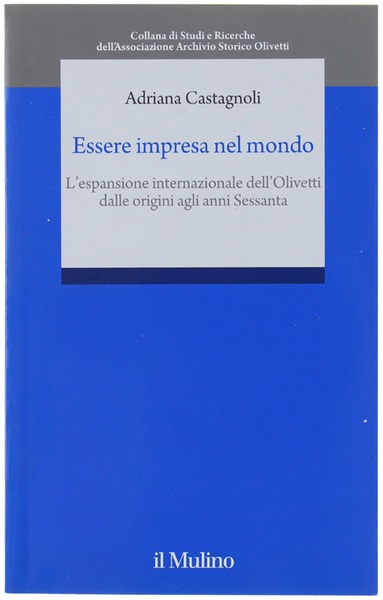 ESSERE IMPRESA NEL MONDO. L'espansione internazionale della OLIVETTI dalle origini …