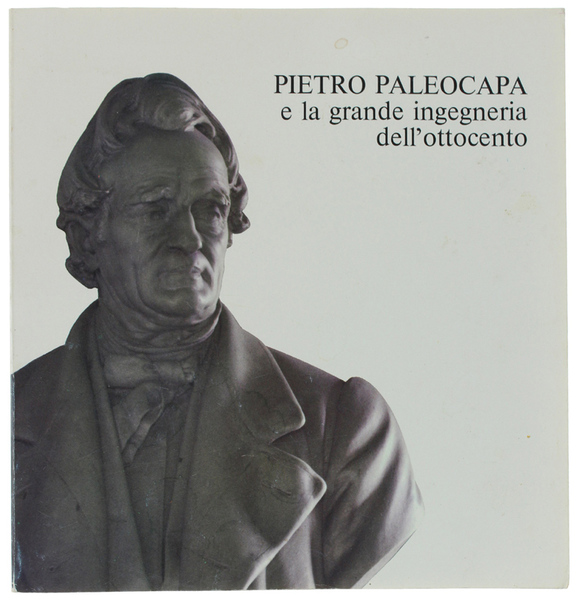PIETRO PALEOCAPA E LA GRANDE INGEGNERIA DELL'OTTOCENTO.