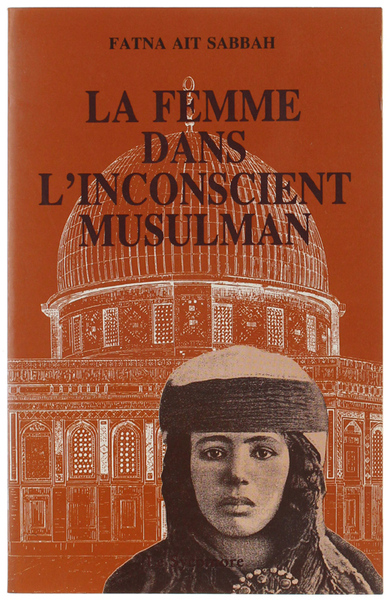 LA FEMME DANS L'INCONSCIENT MUSULMAN. Désir et Pouvoir.