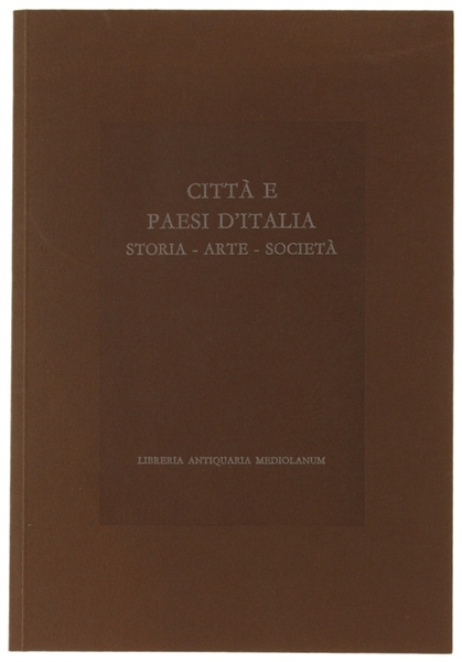 CITTA' E PAESI D'ITALIA. Storia - Arte - Societa'. Catalogo …