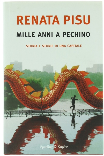 MILLE ANNI A PECHINO. Storia e storie di una capitale.
