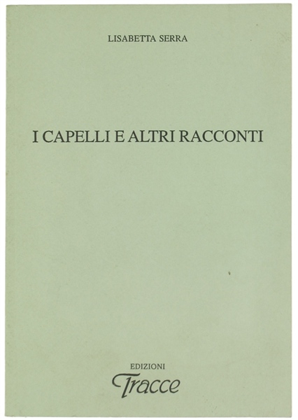 I CAPELLI E ALTRI RACCONTI.