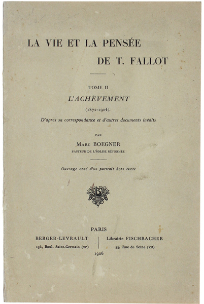 LA VIE ET LA PENSEE DE T.FALLOT. Tome 2: L'Achèvement …