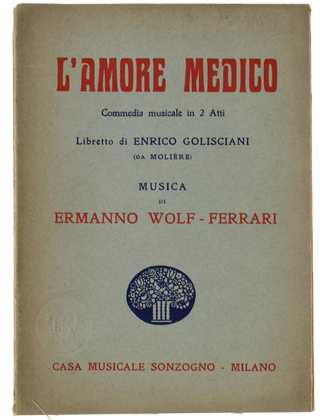 L'AMORE MEDICO. Commedia musicale in 2 Atti. Libretto di Enrico …