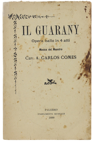 IL GUARANY. Opera ballo in 4 atti. LIBRETTO D'OPERA.