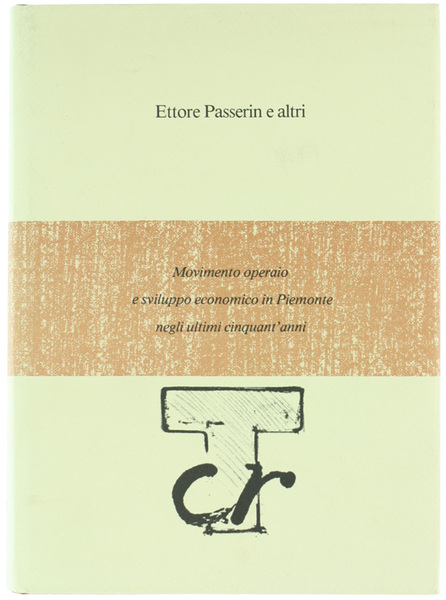 MOVIMENTO OPERAIO E SVILUPPO ECONOMICO IN PIEMONTE NEGLI ULTIMI CINQUANT'ANNI.