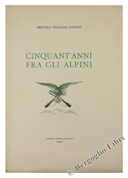 CINQUANT'ANNI FRA GLI ALPINI - Prefazione del generale Emilio Faldella