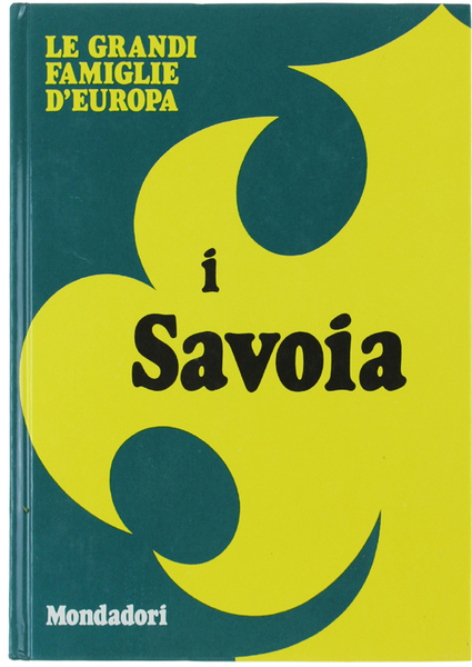 I SAVOIA. Le grandi Famiglie d'Europa [COME NUOVO]