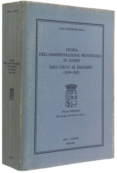 STORIA DELL'AMMINISTRAZIONE PROVINCIALE DI CUNEO DALL'UNITA' AL FASCISMO (1859 - …
