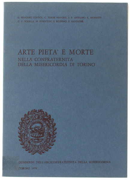 ARTE PIETA' E MORTE NELLA CONFRATERNITA DELLA MISERICORDIA DI TORINO.