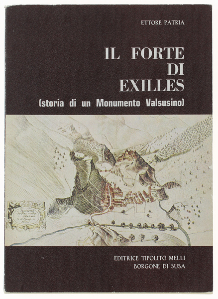 IL FORTE DI EXILLES (storia di un Monumento Valsusino)