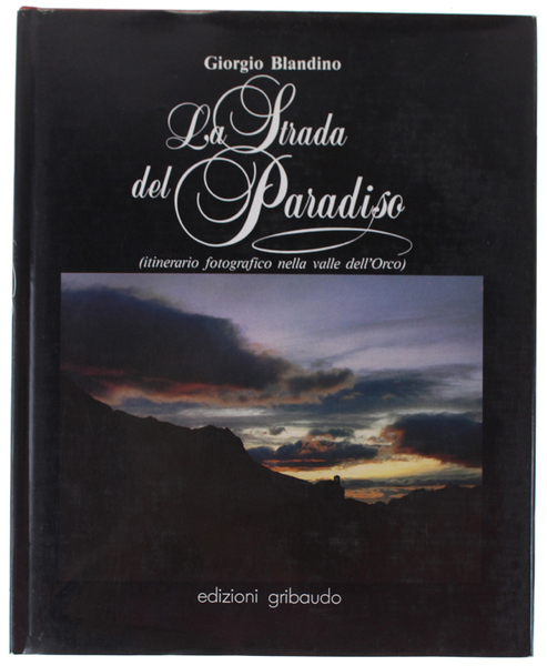 LA STRADA DEL PARADISO. Itinerario fotografico nella valle dell'Orco.