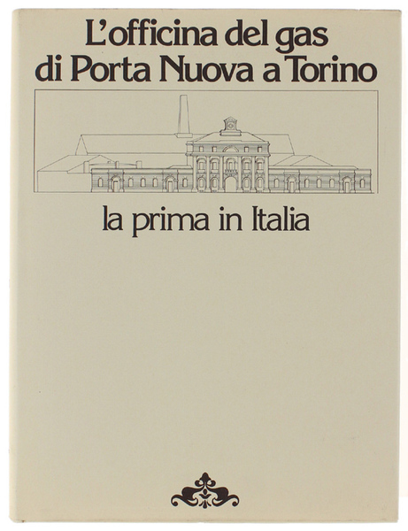 L'OFFICINA DEL GAS DI PORTA NUOVA A TORINO La prima …