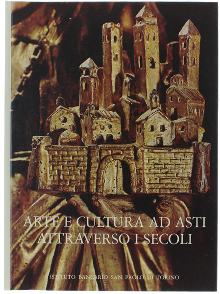 ARTE E CULTURA AD ASTI ATTRAVERSO I SECOLI. [completo di …