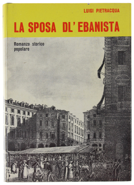 LA SPOSA DL'EBANISTA. Romans stòrich. Testo inedito annotato e illustrato.