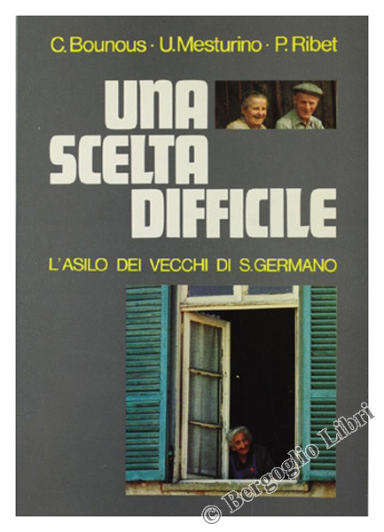 UNA SCELTA DIFFICILE. L'asilo dei vecchi di S.Germano.