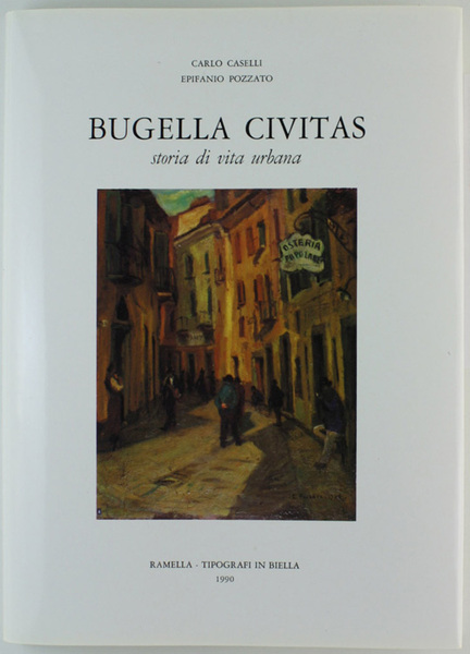 BUGELLA CIVITAS. Storia di vita urbana.