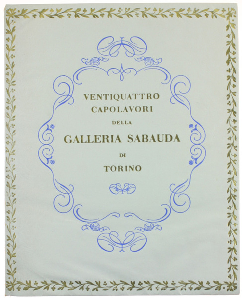 VENTIQUATTRO CAPOLAVORI DELLA GALLERIA SABAUDA DI TORINO.