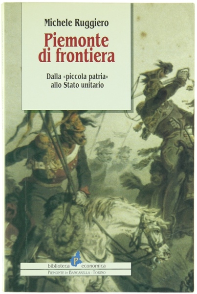 PIEMONTE DI FRONTIERA. Dalla "piccola patria" allo Stato unitario.