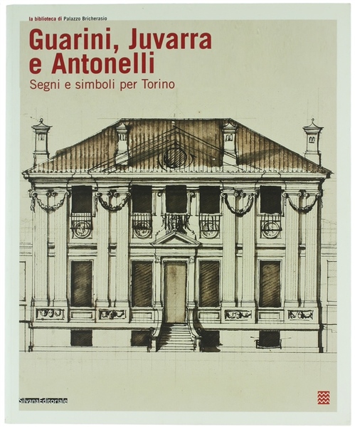 GUARINI, JUVARRA E ANTONELLI. Segni e simboli per Torino.