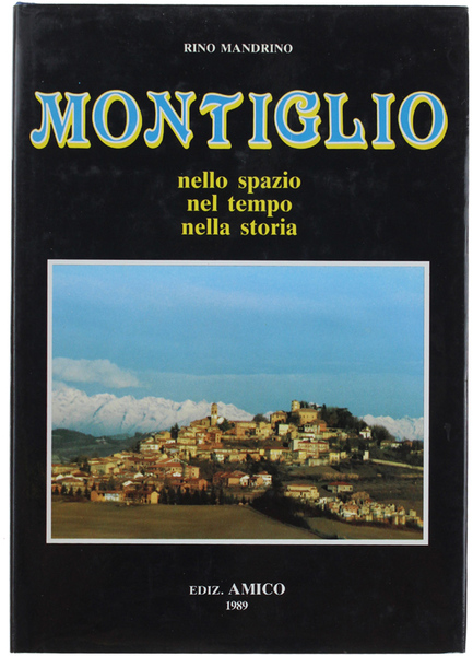 MONTIGLIO nello spazio nel tempo nella storia (rilegato).