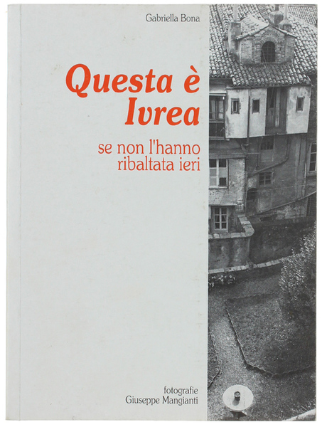 QUESTA E' IVREA SE NON L'HANNO RIBALTATA IERI. Fotografie di …