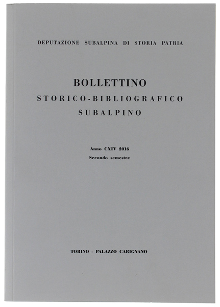 BOLLETTINO STORICO-BIBLIOGRAFICO SUBALPINO - Anno CXIV - 2016 - Secondo …