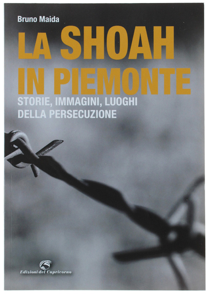 LA SHOAH IN PIEMONTE. Storie, immagini, luoghi della persecuzione.