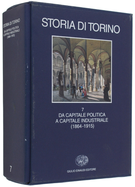 STORIA DI TORINO. Volume 7: Da capitale politica a capitale …