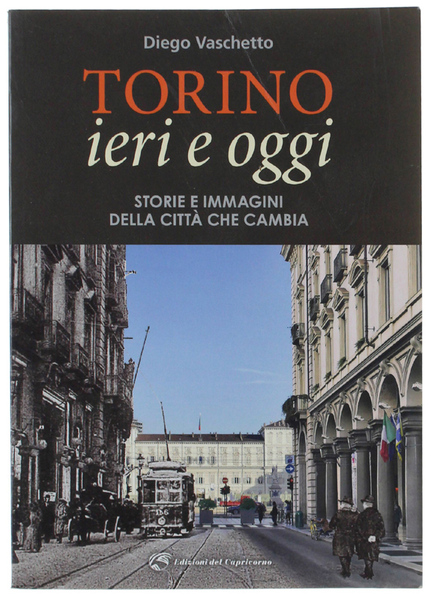 TORINO IERI E OGGI. Storie e immagini della città che …