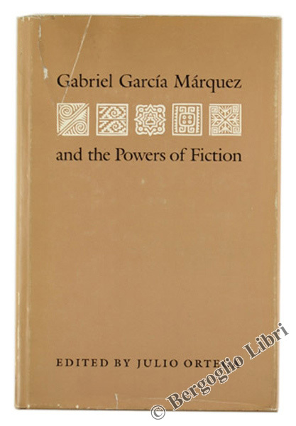GABRIEL GARCIA MARQUEZ AND THE POWERS OF FICTION.