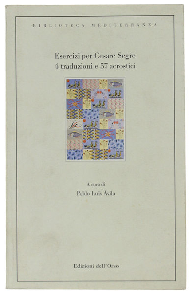 ESERCIZI PER CESARE SEGRE. 4 TRADUZIONI E 57 ACROSTICI. Edizione …