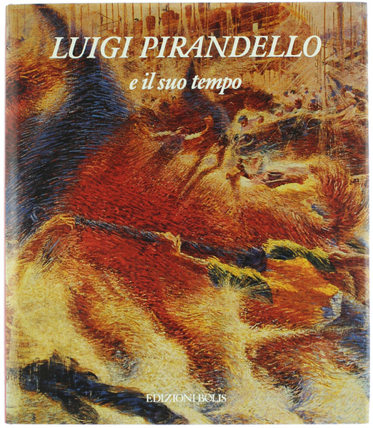 LUIGI PIRANDELLO E IL SUO TEMPO [splendido, come nuovo]