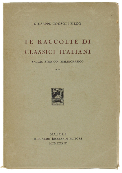 LE RACCOLTE DI CLASSICI ITALIANI (1500-1914). Saggio storico bibliografico. Volume …