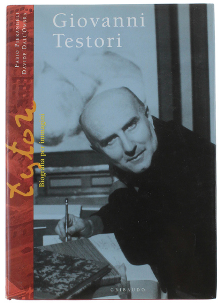 GIOVANNI TESTORI. Biografia per immagini. Con un'introduzione di Giovanni Raboni. …