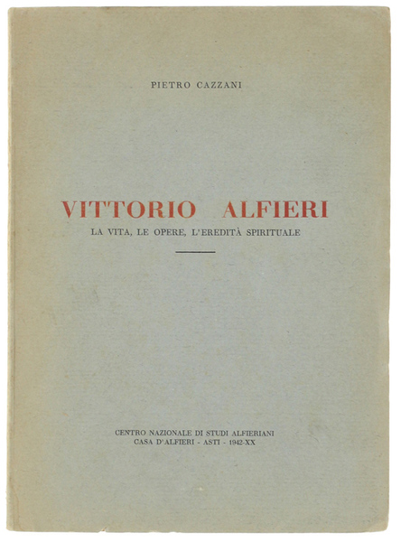 VITTORIO ALFIERI. La vita, le opere, l'eredità spirituale.