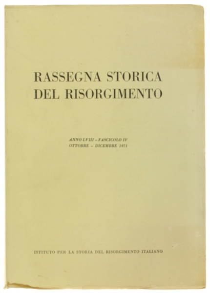 RASSEGNA STORICA DEL RISORGIMENTO. Anno LVIII - Fascicolo IV. Ottobre …