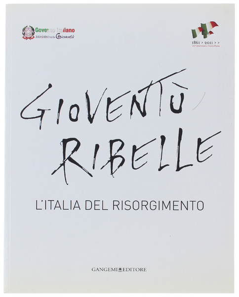 GIOVENTU' RIBELLE. L'Italia del Risorgimento.