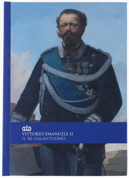 VITTORIO EMANUELE II - IL RE GALANTUOMO.